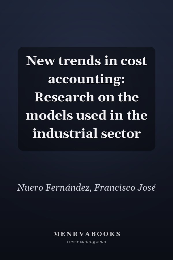 New trends in cost accounting: Research on the models used in the industrial sector