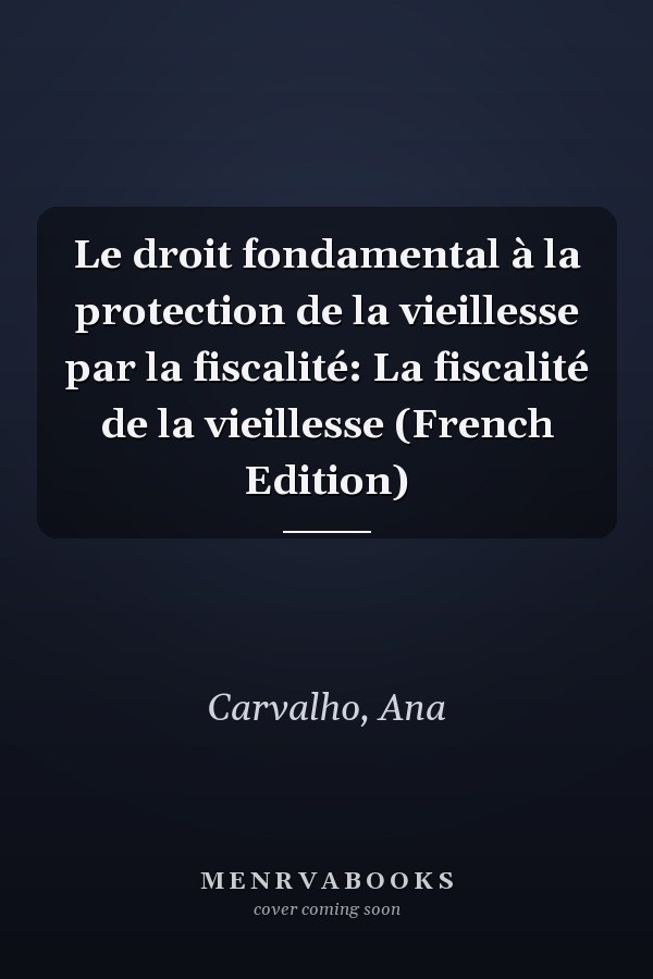 Le droit fondamental à la protection de la vieillesse par la fiscalité: La fiscalité de la vieillesse (French Edition)