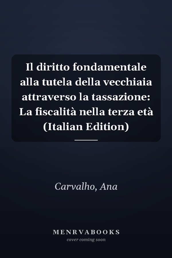 Il diritto fondamentale alla tutela della vecchiaia attraverso la tassazione: La fiscalità nella terza età (Italian Edition)