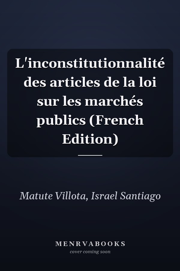 L'inconstitutionnalité des articles de la loi sur les marchés publics (French Edition)