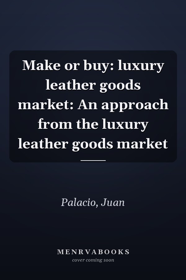 Make or buy: luxury leather goods market: An approach from the luxury leather goods market