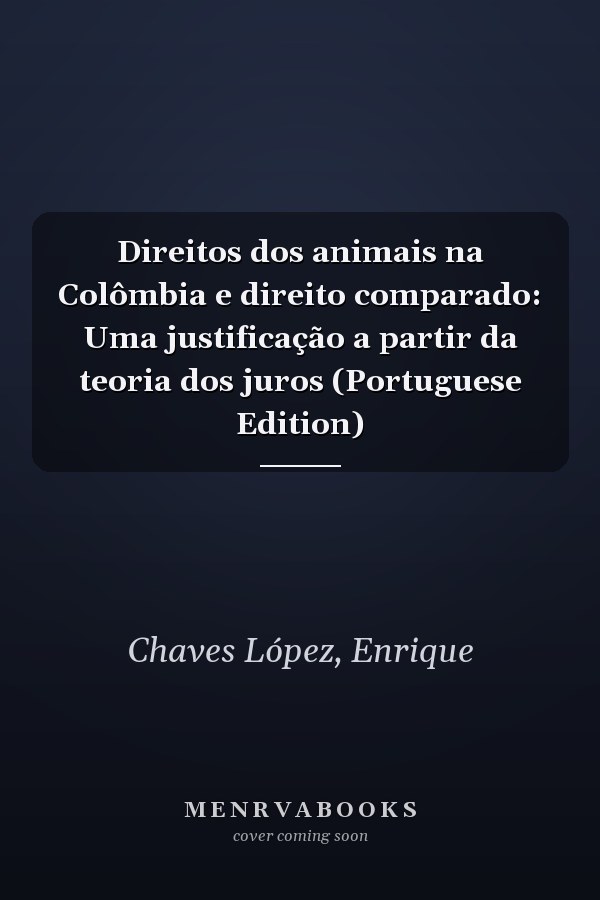 Direitos dos animais na Colômbia e direito comparado: Uma justificação a partir da teoria dos juros (Portuguese Edition)