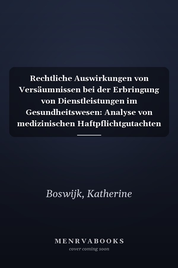 Rechtliche Auswirkungen von Versäumnissen bei der Erbringung von Dienstleistungen im Gesundheitswesen: Analyse von medizinischen Haftpflichtgutachten (German Edition)
