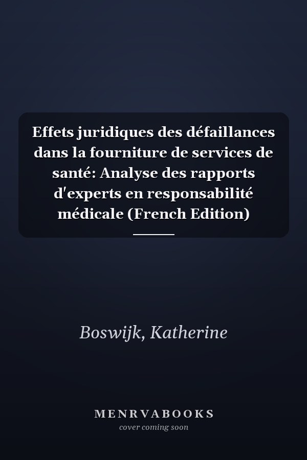 Effets juridiques des défaillances dans la fourniture de services de santé: Analyse des rapports d'experts en responsabilité médicale (French Edition)