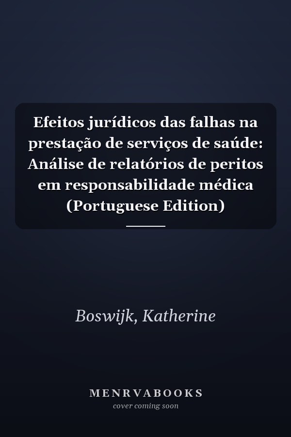 Efeitos jurídicos das falhas na prestação de serviços de saúde: Análise de relatórios de peritos em responsabilidade médica (Portuguese Edition)