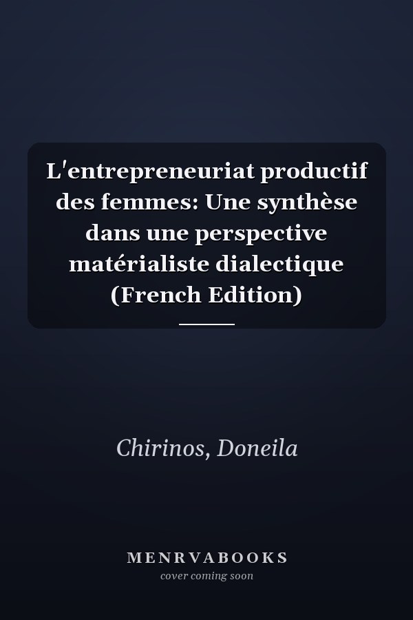 L'entrepreneuriat productif des femmes: Une synthèse dans une perspective matérialiste dialectique (French Edition)