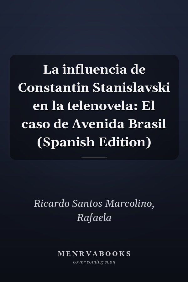 La influencia de Constantin Stanislavski en la telenovela: El caso de Avenida Brasil (Spanish Edition)