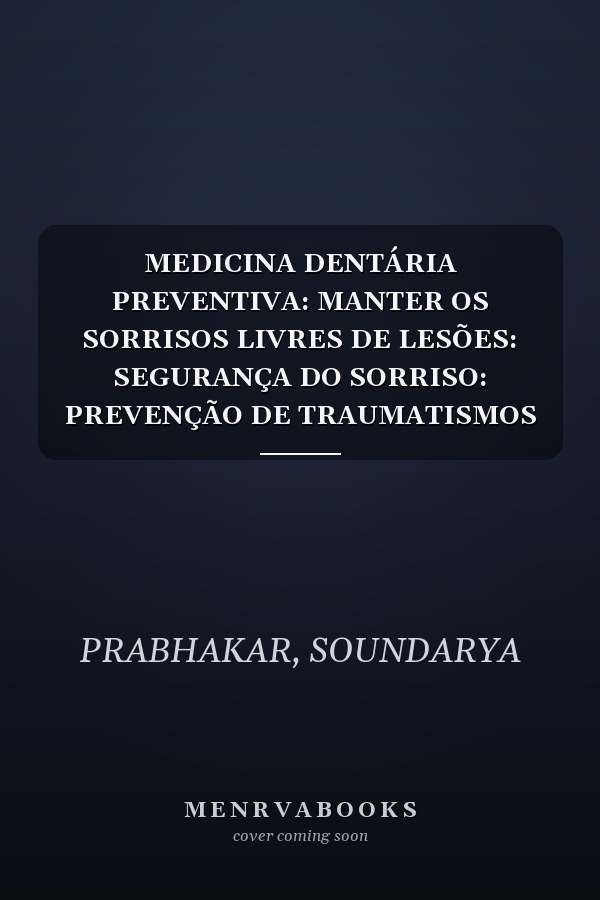 MEDICINA DENTÁRIA PREVENTIVA: MANTER OS SORRISOS LIVRES DE LESÕES: SEGURANÇA DO SORRISO: PREVENÇÃO DE TRAUMATISMOS DENTÁRIOS (Portuguese Edition)