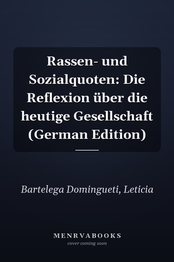 Rassen- und Sozialquoten: Die Reflexion über die heutige Gesellschaft (German Edition)