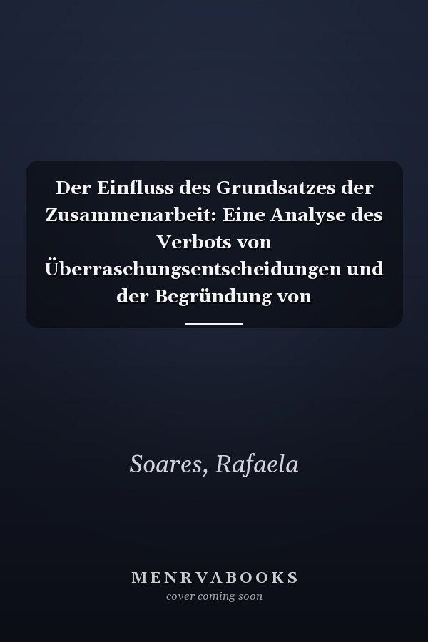 Der Einfluss des Grundsatzes der Zusammenarbeit: Eine Analyse des Verbots von Überraschungsentscheidungen und der Begründung von Gerichtsentscheidungen (German Edition)