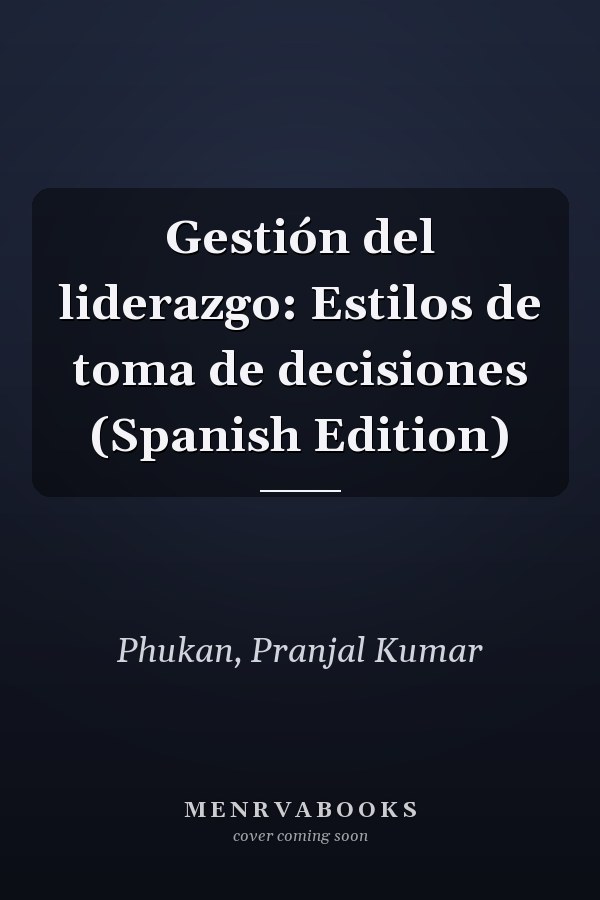 Gestión del liderazgo: Estilos de toma de decisiones (Spanish Edition)
