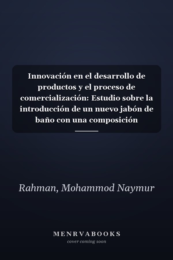 Innovación en el desarrollo de productos y el proceso de comercialización: Estudio sobre la introducción de un nuevo jabón de baño con una composición antiséptica y de belleza (Spanish Edition)