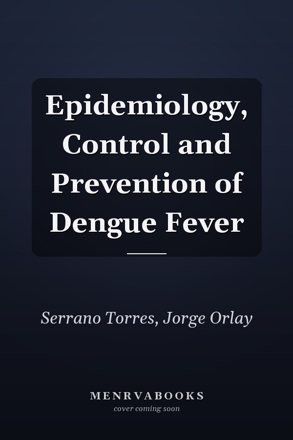 Epidemiology, Control and Prevention of Dengue Fever