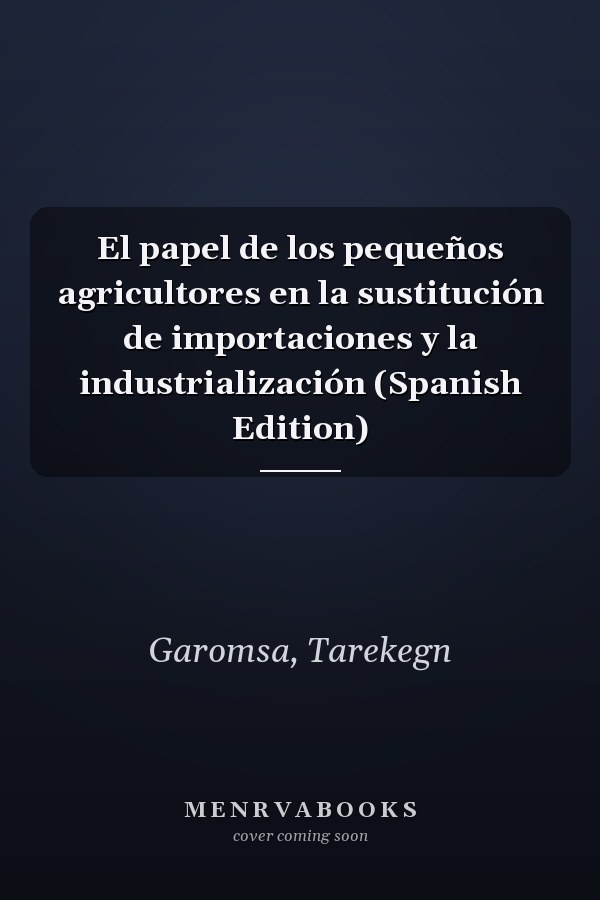El papel de los pequeños agricultores en la sustitución de importaciones y la industrialización (Spanish Edition)