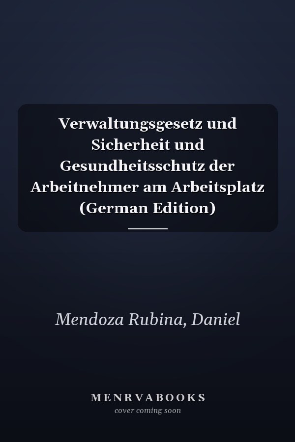 Verwaltungsgesetz und Sicherheit und Gesundheitsschutz der Arbeitnehmer am Arbeitsplatz (German Edition)