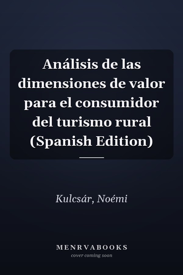 Análisis de las dimensiones de valor para el consumidor del turismo rural (Spanish Edition)