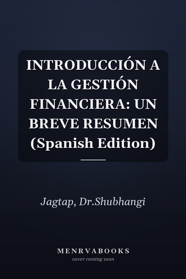 INTRODUCCIÓN A LA GESTIÓN FINANCIERA: UN BREVE RESUMEN (Spanish Edition)