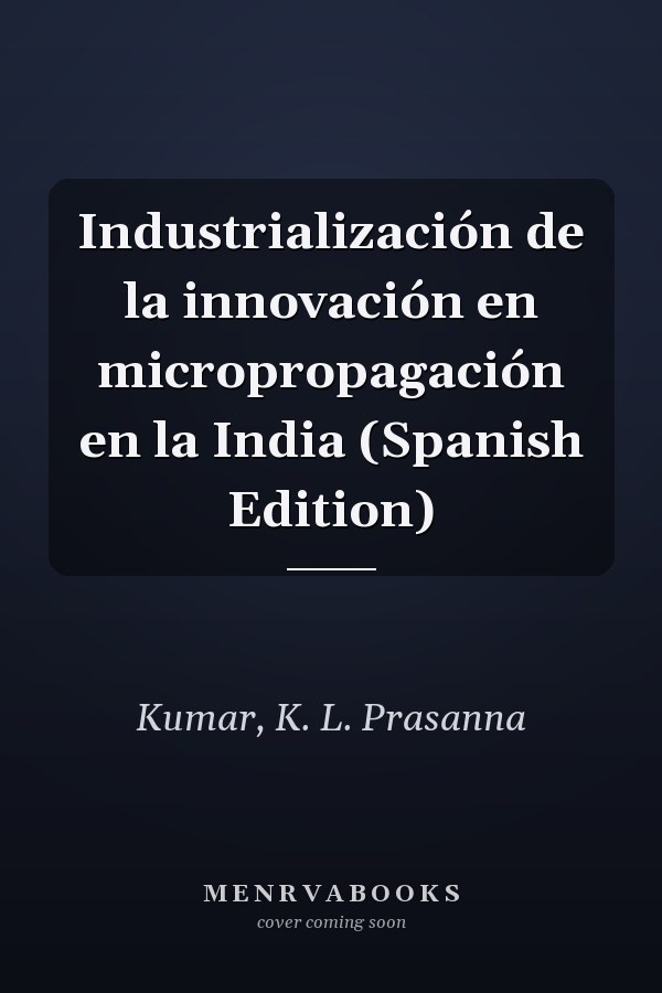 Industrialización de la innovación en micropropagación en la India (Spanish Edition)