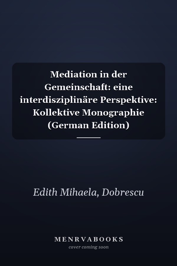 Mediation in der Gemeinschaft: eine interdisziplinäre Perspektive: Kollektive Monographie (German Edition)