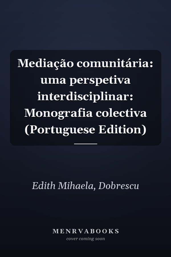 Mediação comunitária: uma perspetiva interdisciplinar: Monografia colectiva (Portuguese Edition)