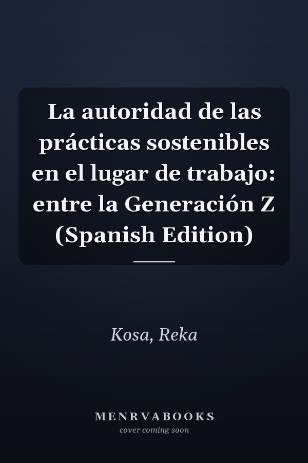 La autoridad de las prácticas sostenibles en el lugar de trabajo: entre la Generación Z (Spanish Edition)