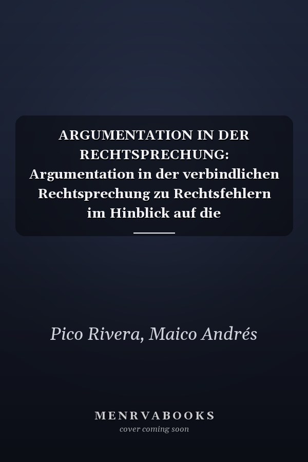 ARGUMENTATION IN DER RECHTSPRECHUNG: Argumentation in der verbindlichen Rechtsprechung zu Rechtsfehlern im Hinblick auf die Rechtssicherheit (German Edition)