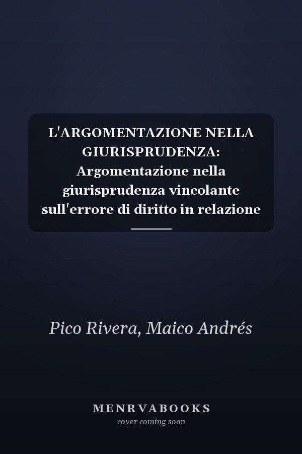 L'ARGOMENTAZIONE NELLA GIURISPRUDENZA: Argomentazione nella giurisprudenza vincolante sull'errore di diritto in relazione alla certezza del diritto (Italian Edition)