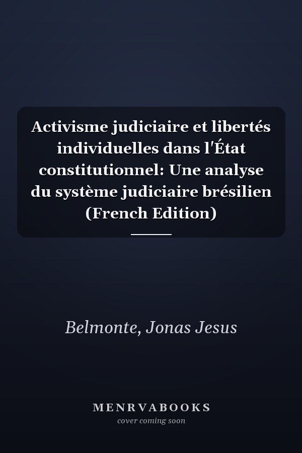 Activisme judiciaire et libertés individuelles dans l'État constitutionnel: Une analyse du système judiciaire brésilien (French Edition)