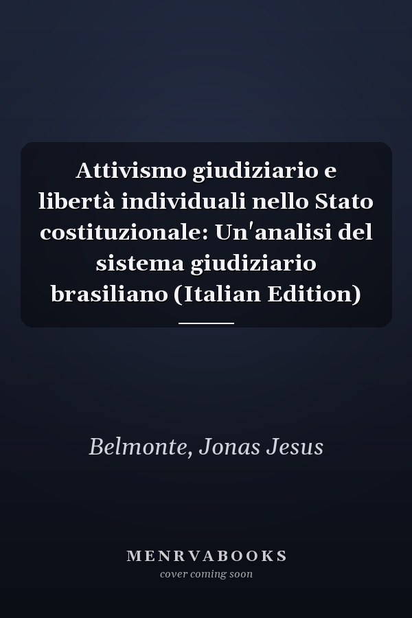 Attivismo giudiziario e libertà individuali nello Stato costituzionale: Un'analisi del sistema giudiziario brasiliano (Italian Edition)