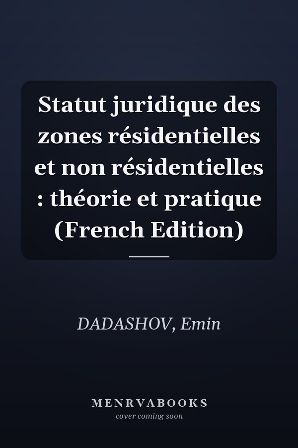 Statut juridique des zones résidentielles et non résidentielles : théorie et pratique (French Edition)