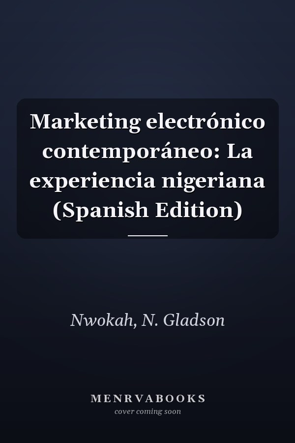 Marketing electrónico contemporáneo: La experiencia nigeriana (Spanish Edition)