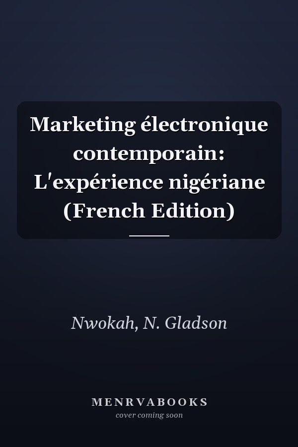 Marketing électronique contemporain: L'expérience nigériane (French Edition)