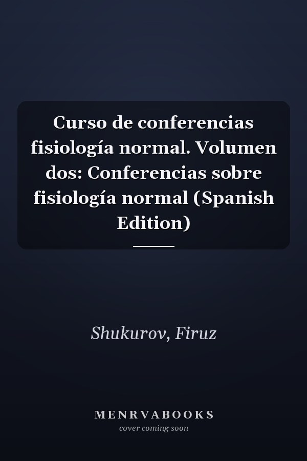 Curso de conferencias fisiología normal. Volumen dos: Conferencias sobre fisiología normal (Spanish Edition)