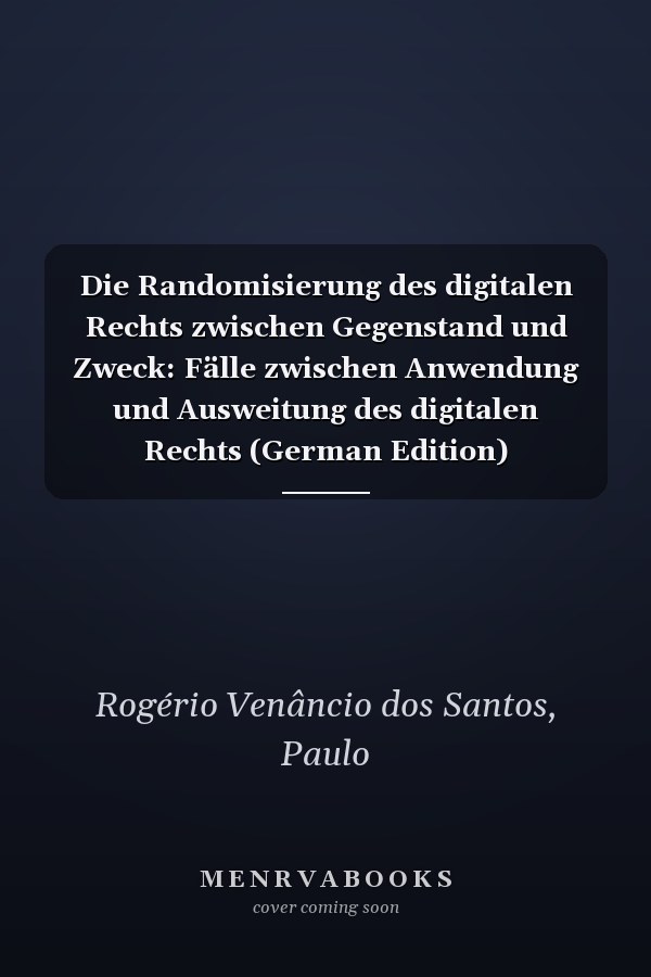 Die Randomisierung des digitalen Rechts zwischen Gegenstand und Zweck: Fälle zwischen Anwendung und Ausweitung des digitalen Rechts (German Edition)