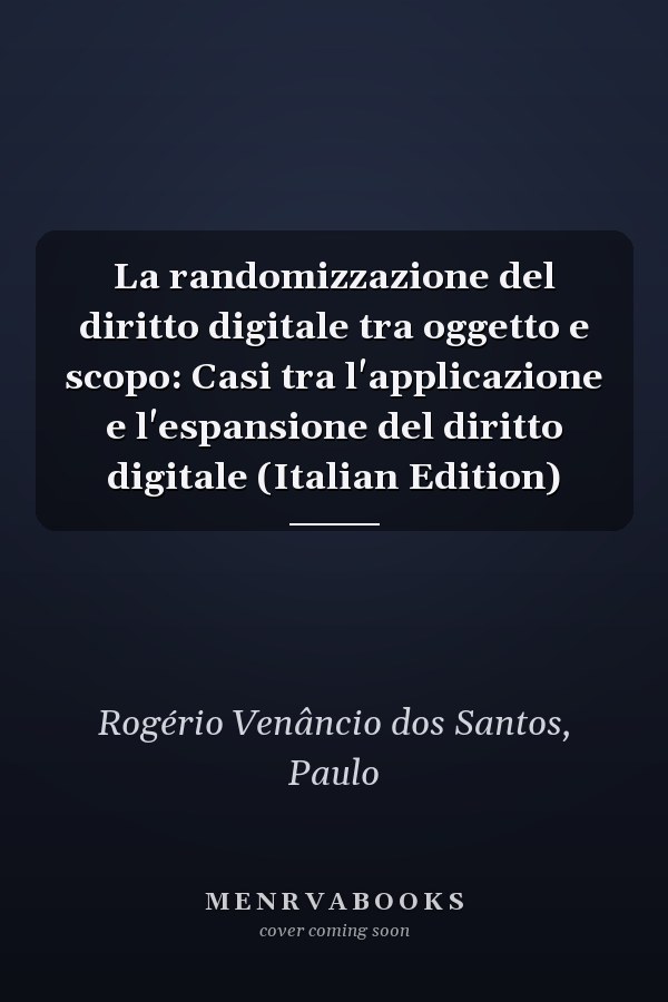 La randomizzazione del diritto digitale tra oggetto e scopo: Casi tra l'applicazione e l'espansione del diritto digitale (Italian Edition)