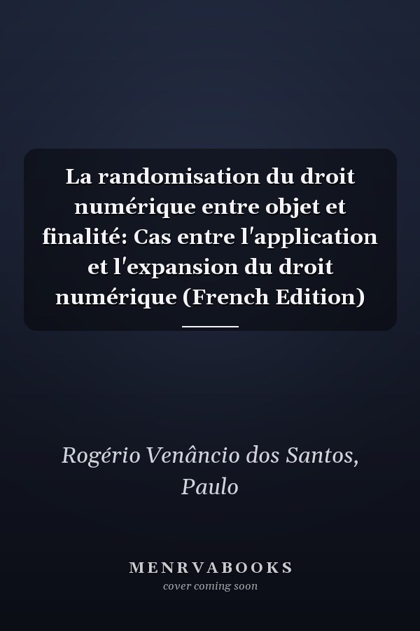 La randomisation du droit numérique entre objet et finalité: Cas entre l'application et l'expansion du droit numérique (French Edition)