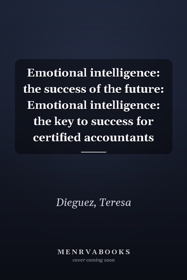 Emotional intelligence: the success of the future: Emotional intelligence: the key to success for certified accountants