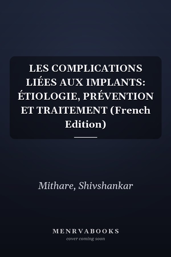 LES COMPLICATIONS LIÉES AUX IMPLANTS: ÉTIOLOGIE, PRÉVENTION ET TRAITEMENT (French Edition)