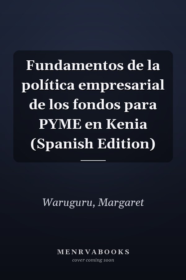 Fundamentos de la política empresarial de los fondos para PYME en Kenia (Spanish Edition)