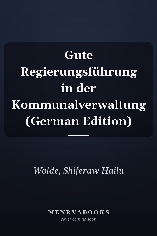 Gute Regierungsführung in der Kommunalverwaltung (German Edition)