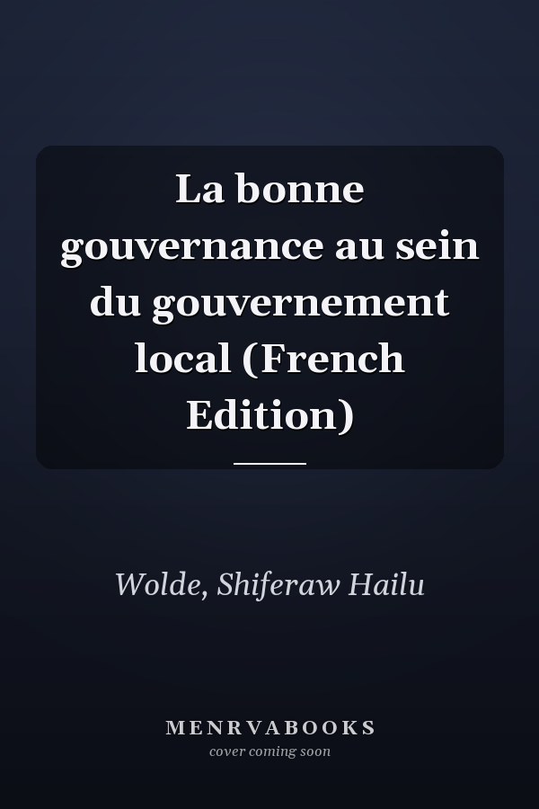 La bonne gouvernance au sein du gouvernement local (French Edition)