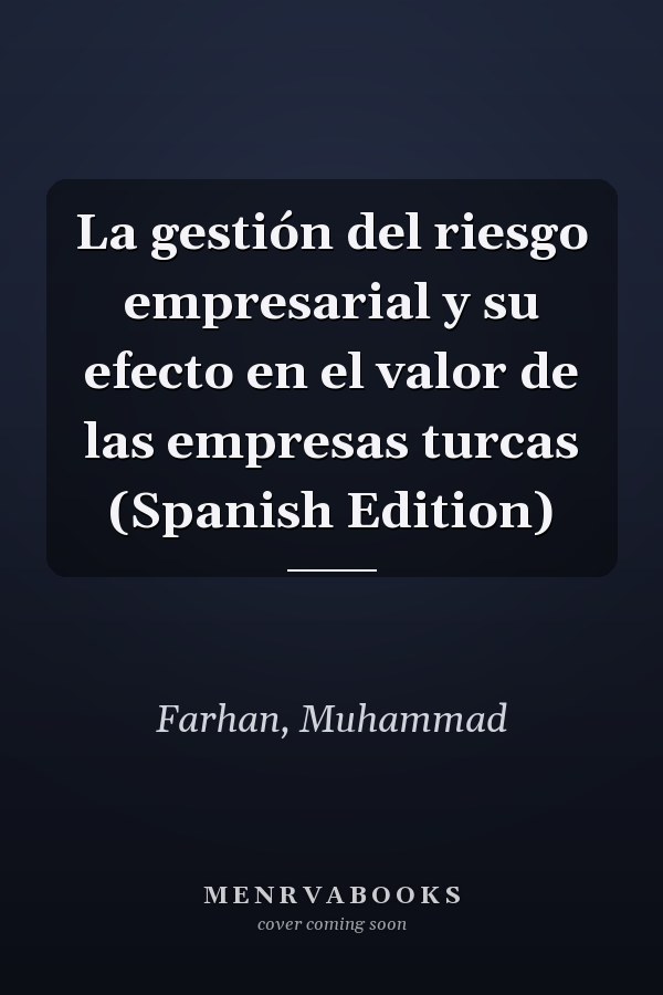 La gestión del riesgo empresarial y su efecto en el valor de las empresas turcas (Spanish Edition)