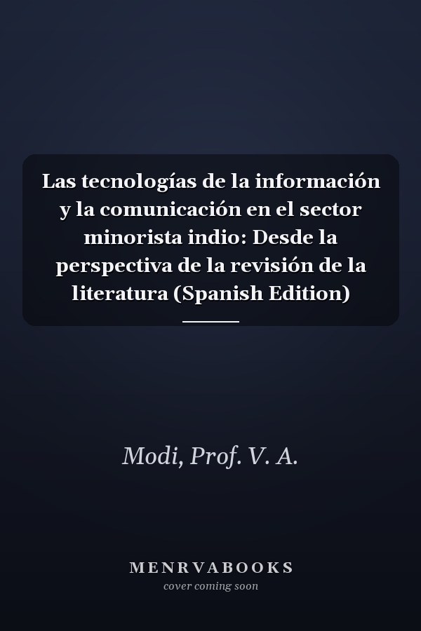 Las tecnologías de la información y la comunicación en el sector minorista indio: Desde la perspectiva de la revisión de la literatura (Spanish Edition)