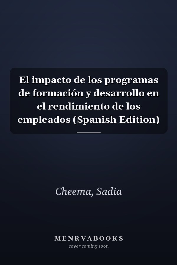 El impacto de los programas de formación y desarrollo en el rendimiento de los empleados (Spanish Edition)