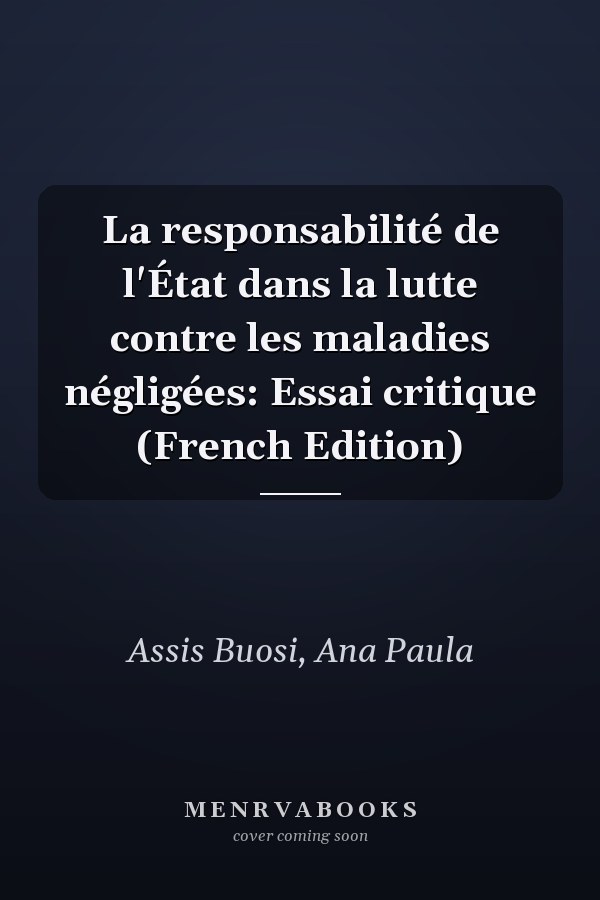 La responsabilité de l'État dans la lutte contre les maladies négligées: Essai critique (French Edition)