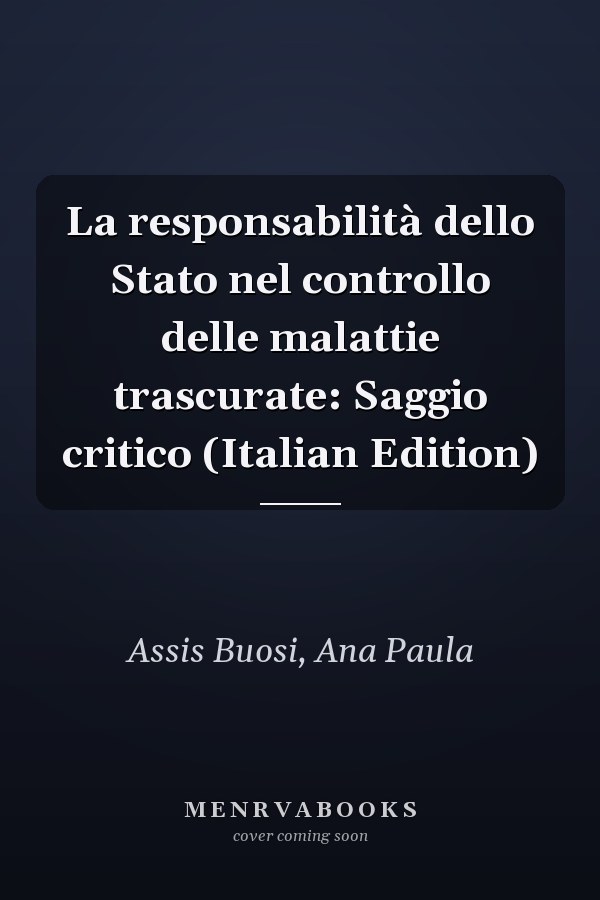 La responsabilità dello Stato nel controllo delle malattie trascurate: Saggio critico (Italian Edition)