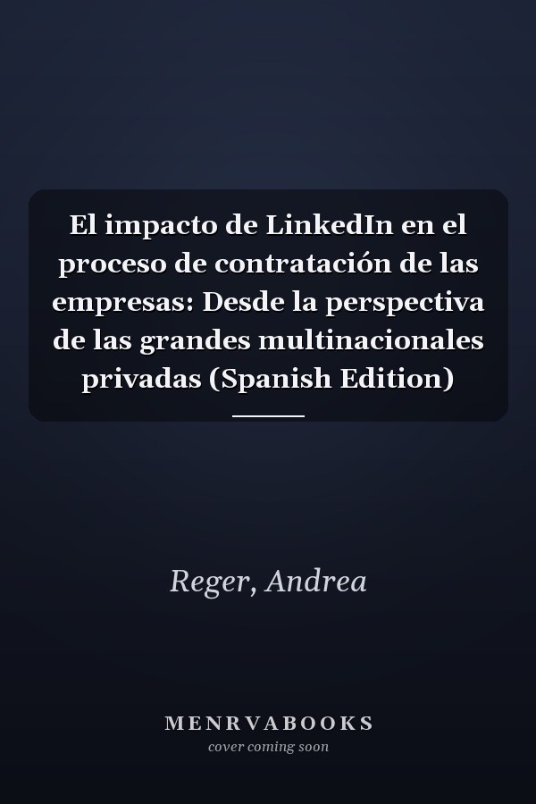 El impacto de LinkedIn en el proceso de contratación de las empresas: Desde la perspectiva de las grandes multinacionales privadas (Spanish Edition)