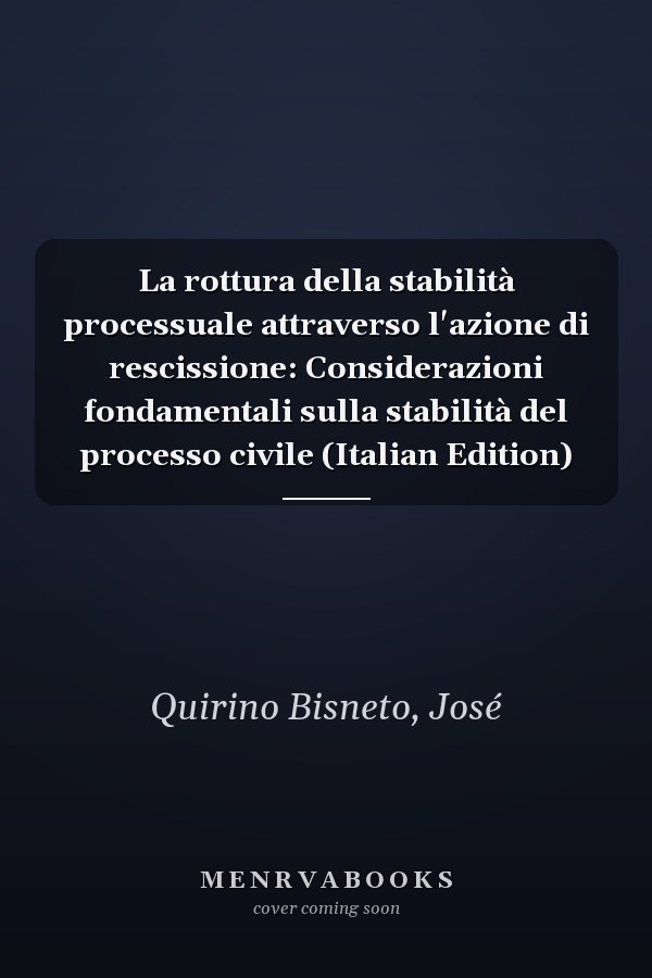 La rottura della stabilità processuale attraverso l'azione di rescissione: Considerazioni fondamentali sulla stabilità del processo civile (Italian Edition)