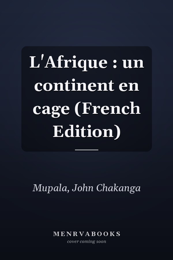 L'Afrique : un continent en cage (French Edition)