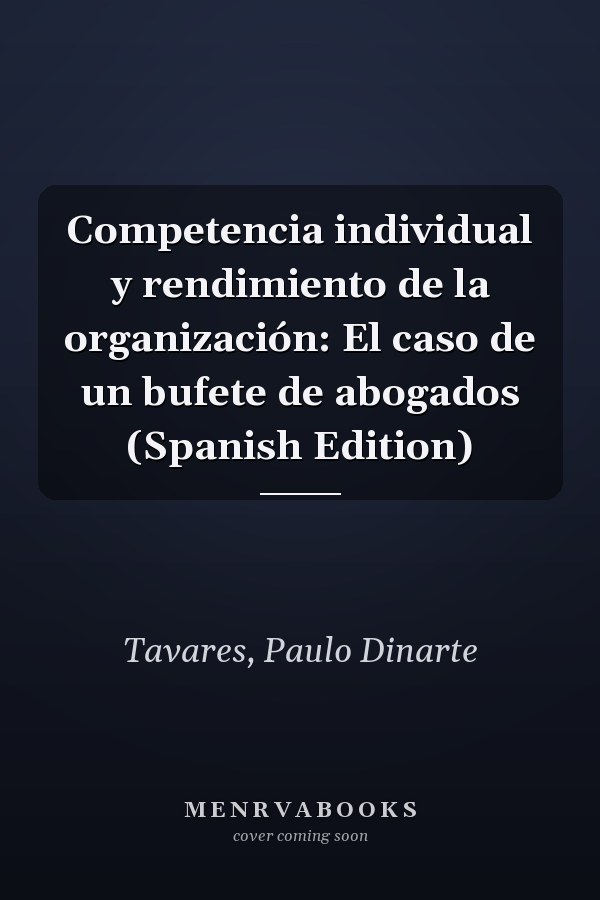 Competencia individual y rendimiento de la organización: El caso de un bufete de abogados (Spanish Edition)